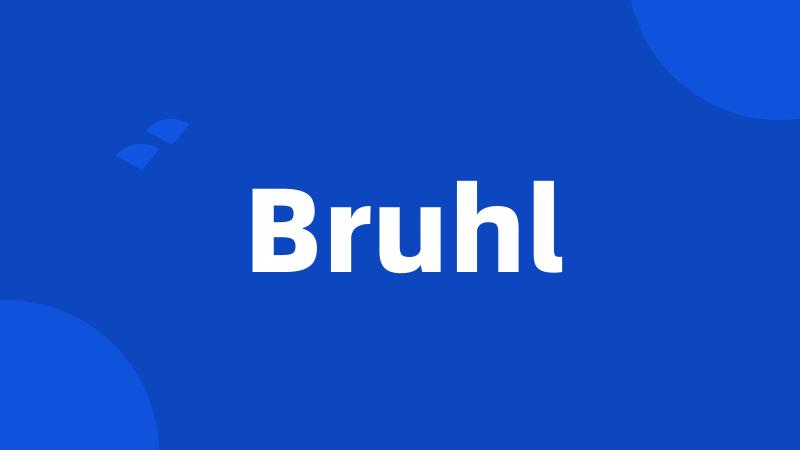 Bruhl