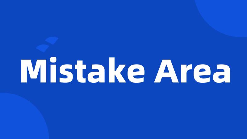 Mistake Area