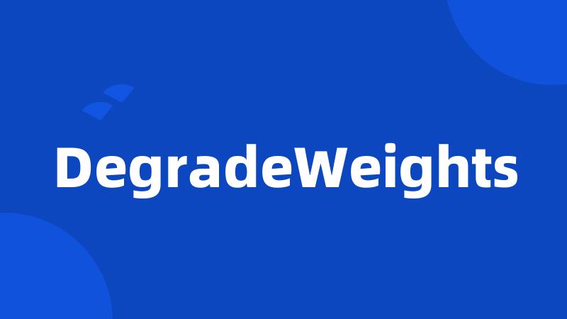 DegradeWeights