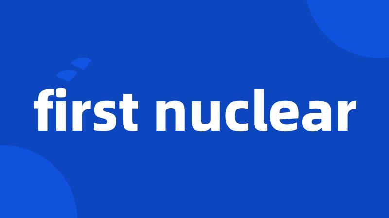 first nuclear