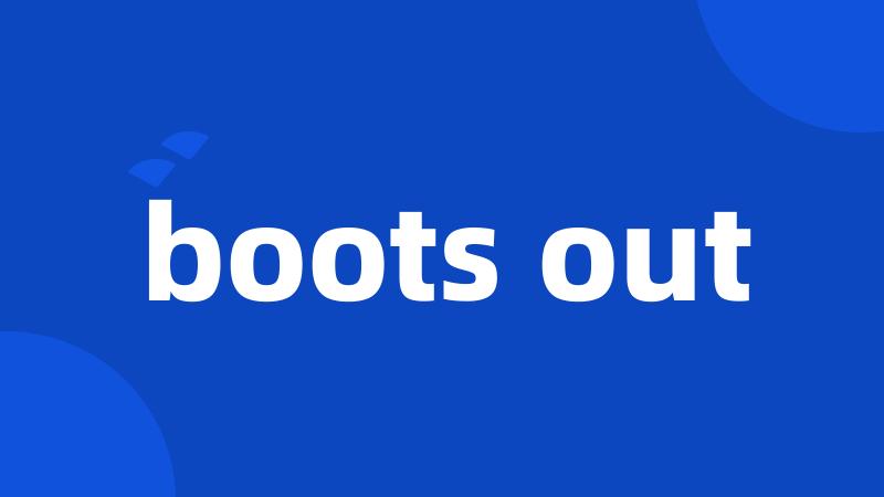 boots out