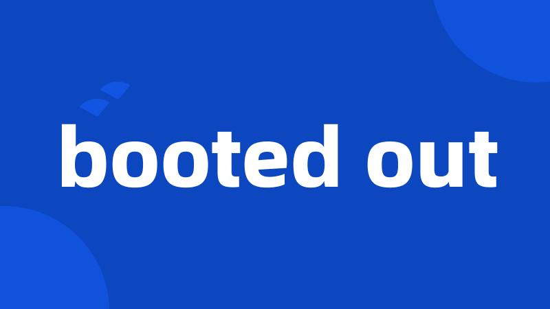 booted out
