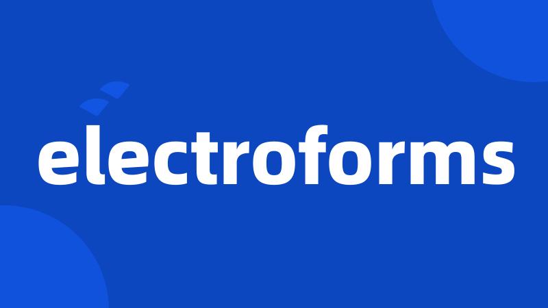 electroforms