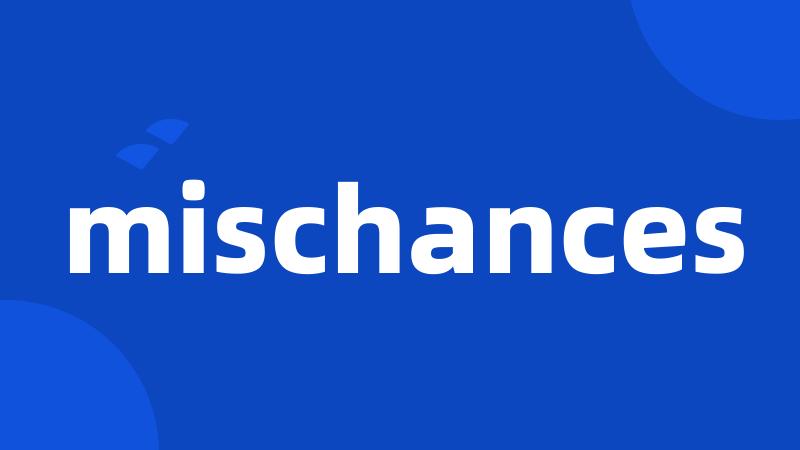 mischances