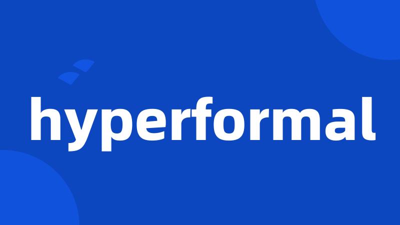 hyperformal