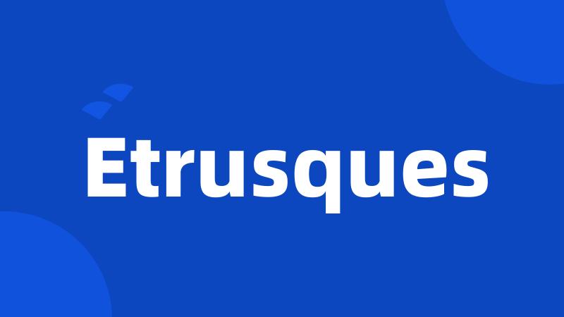 Etrusques