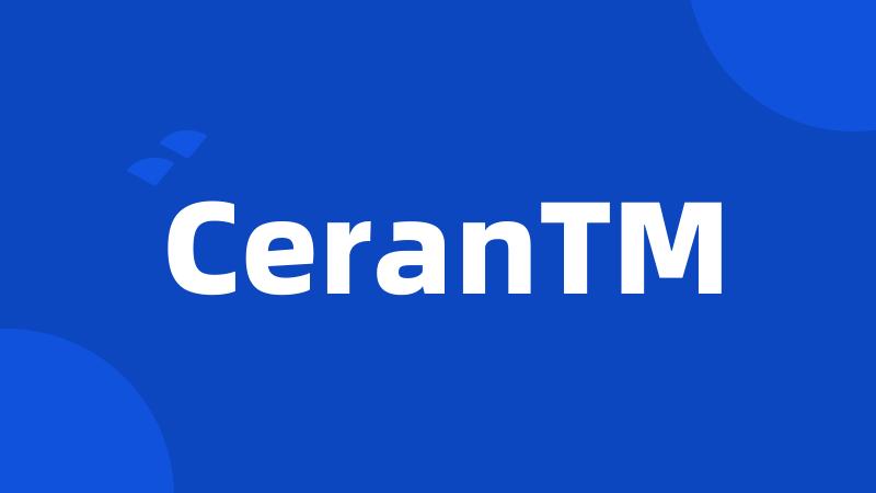 CeranTM