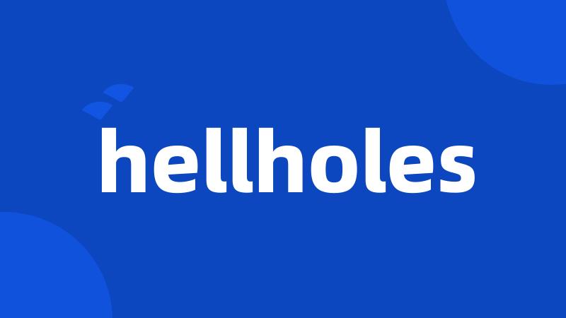 hellholes