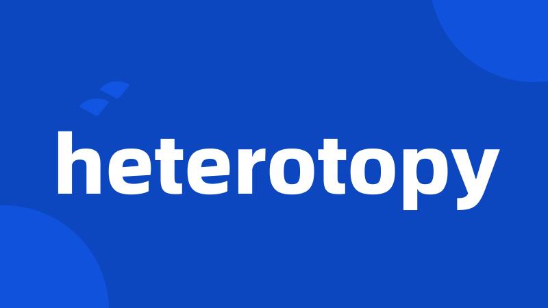 heterotopy