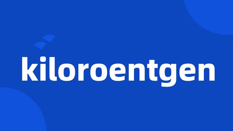 kiloroentgen