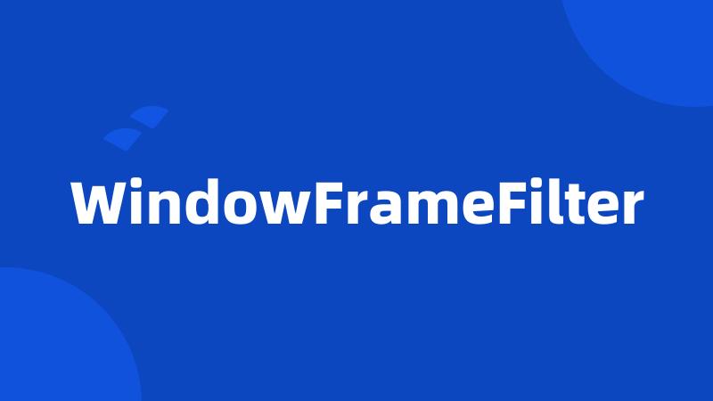 WindowFrameFilter