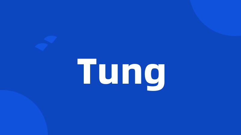 Tung