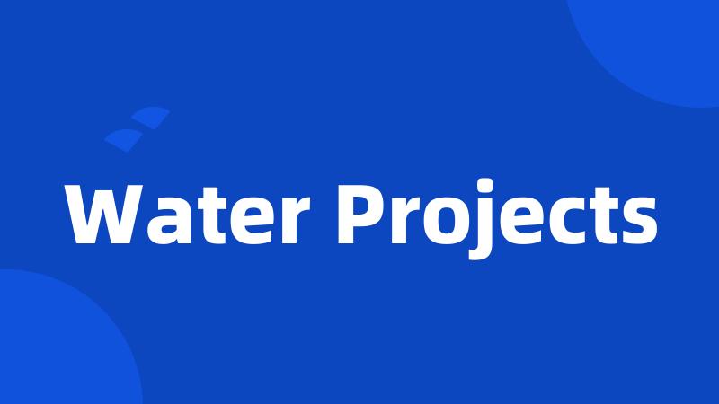 Water Projects