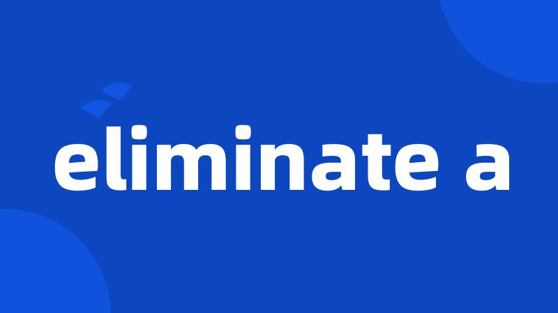 eliminate a