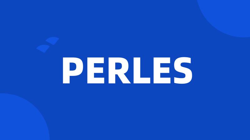 PERLES