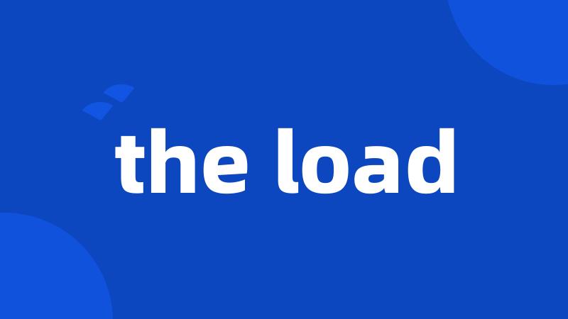 the load