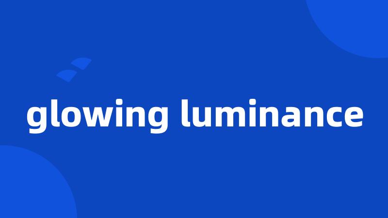 glowing luminance