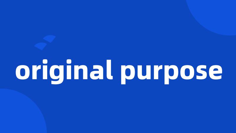 original purpose