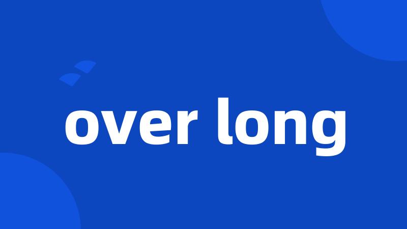 over long