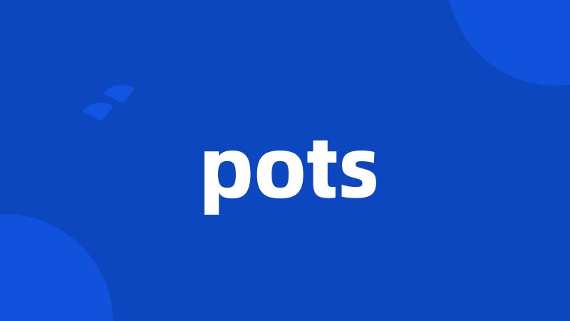 pots