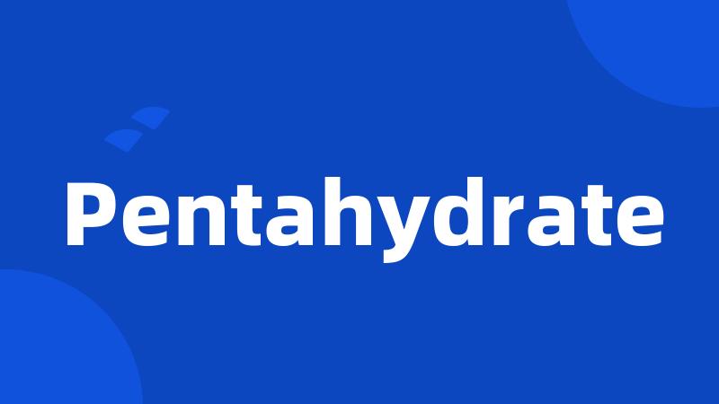 Pentahydrate