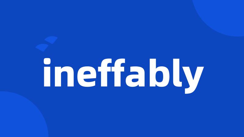 ineffably