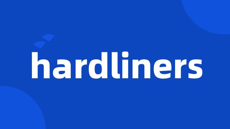 hardliners