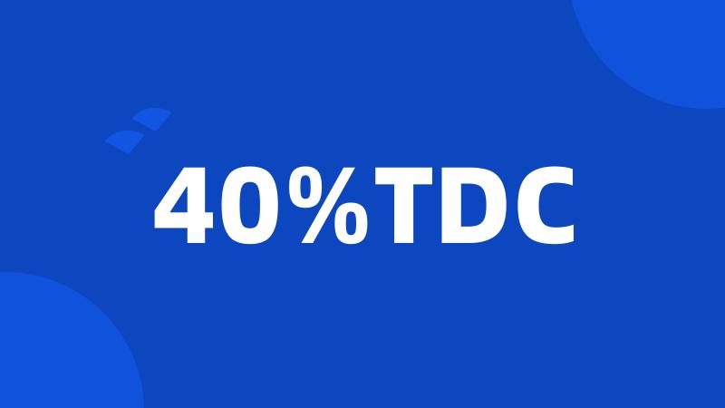 40%TDC