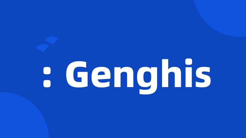 : Genghis