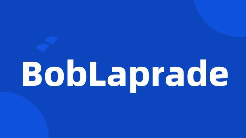 BobLaprade