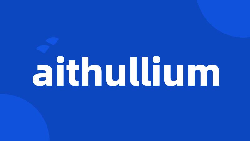 aithullium