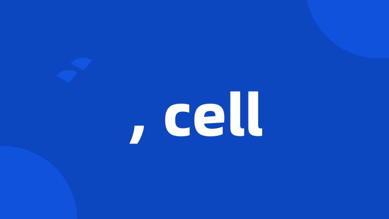 , cell