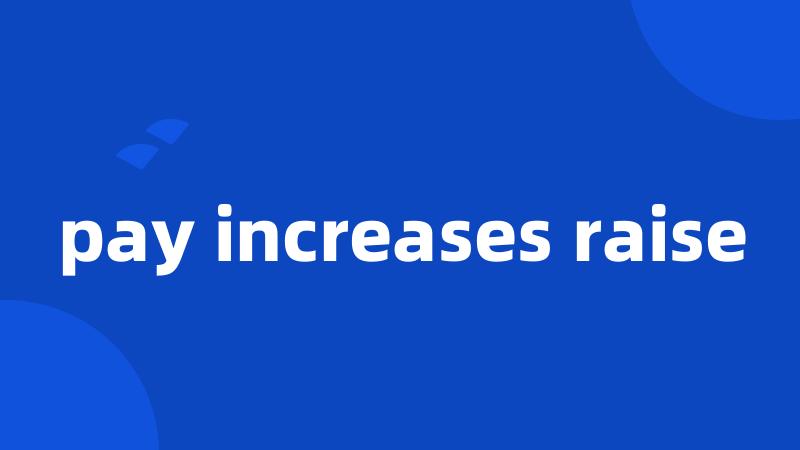 pay increases raise