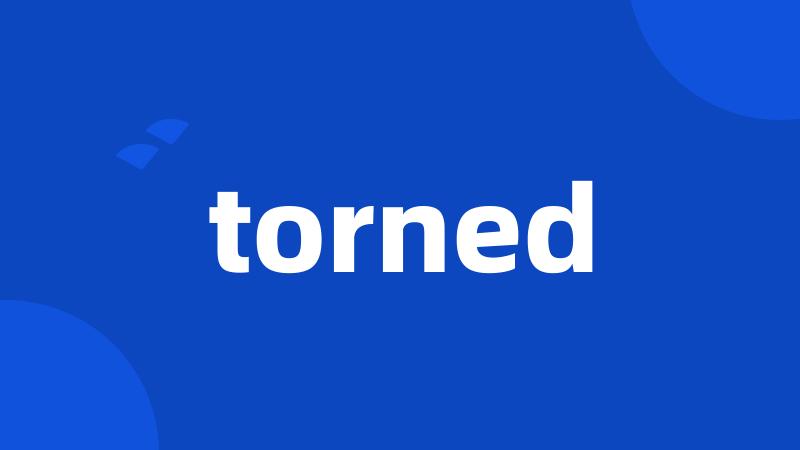 torned