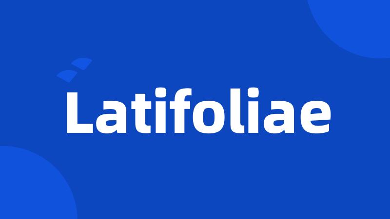 Latifoliae