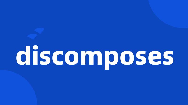 discomposes