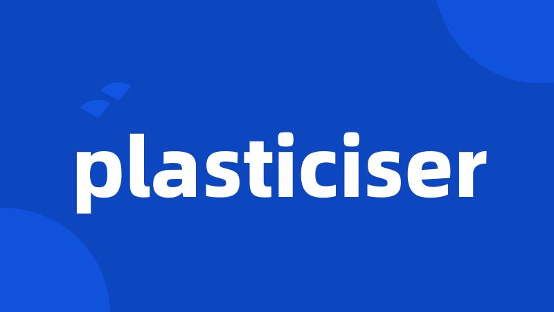 plasticiser