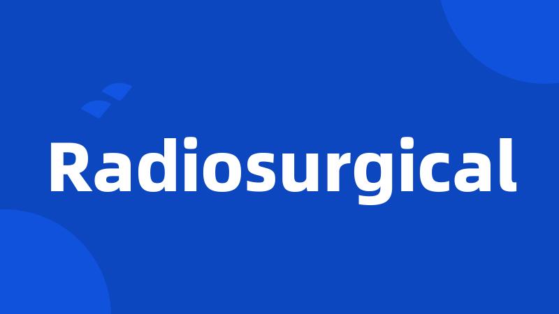 Radiosurgical