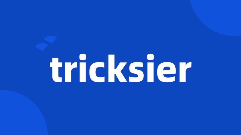 tricksier