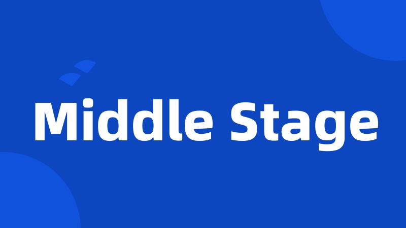 Middle Stage