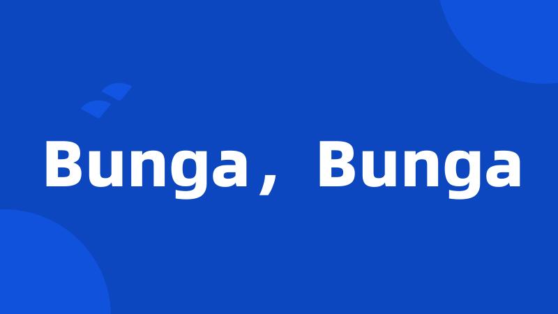 Bunga，Bunga