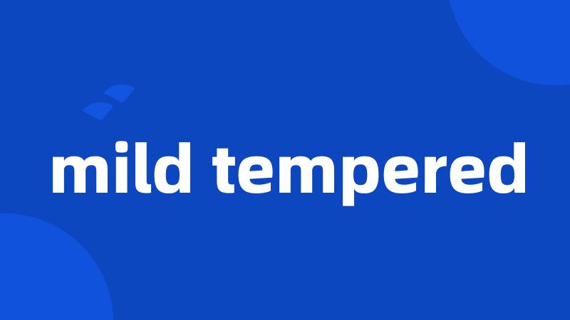 mild tempered