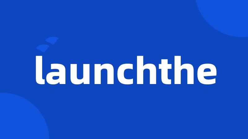 launchthe