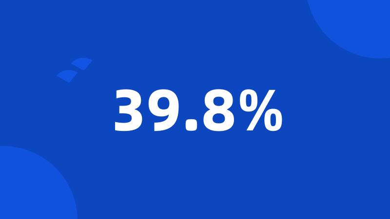 39.8%