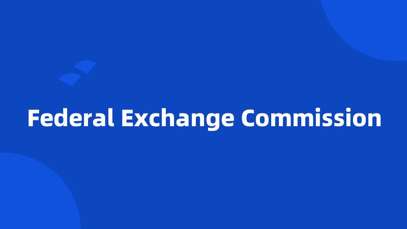 Federal Exchange Commission