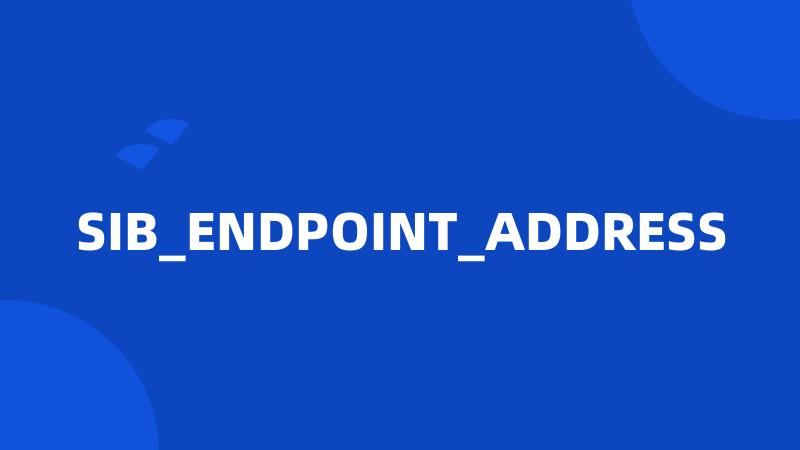 SIB_ENDPOINT_ADDRESS