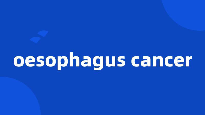 oesophagus cancer