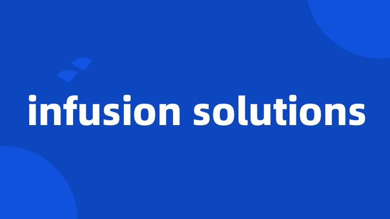 infusion solutions