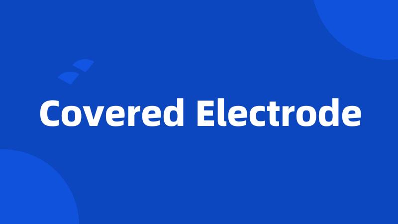Covered Electrode