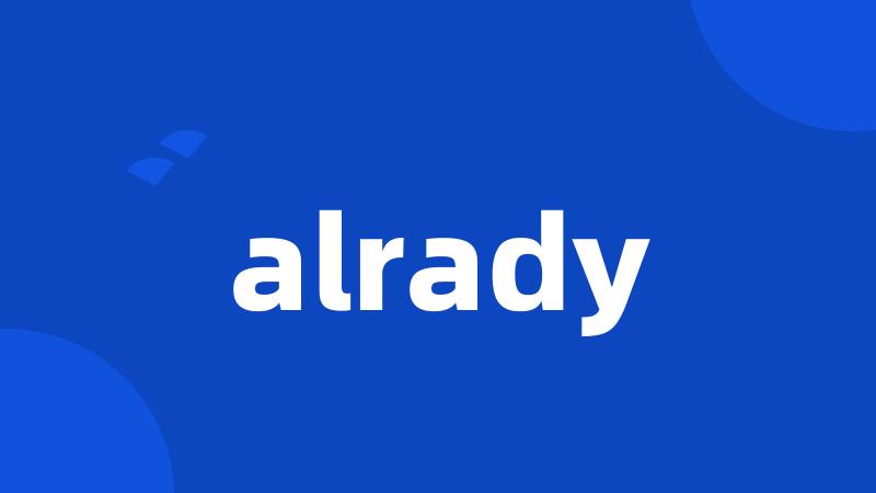 alrady